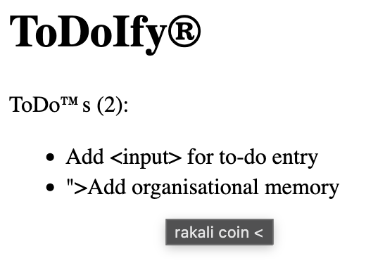 A screenshot of the ToDoIfy app. Two to-do items are listed. One says "Add <input> for to-do entry." The next says "Add organisational memory", but there's a double-quote and greater-than symbol at the start of it. There's a tooltip shown underneath it which says "rakali coin >".